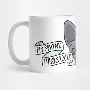 My Sphynx Thinks You’re Ugly Too Mug